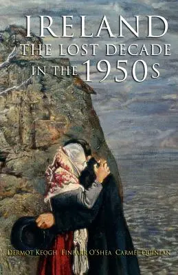 Deceniul pierdut: Irlanda în anii 1950 - The Lost Decade: Ireland in the 1950s