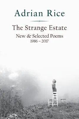 The Strange Estate: Poeme noi și selectate 1986 - 2017 - The Strange Estate: New & Selected Poems 1986 - 2017