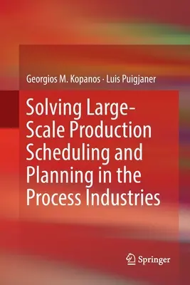 Rezolvarea programării și planificării producției la scară largă în industriile de proces - Solving Large-Scale Production Scheduling and Planning in the Process Industries