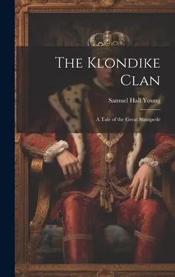Clanul Klondike; o poveste a Marii Stampede - The Klondike Clan; a Tale of the Great Stampede