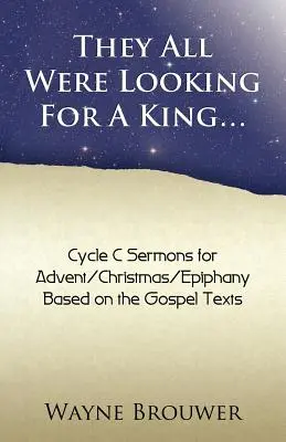 Toți căutau un rege: Advent/Crăciun/Epiphanie, Ciclul C - They All Were Looking for a King: Advent/Christmas/Epiphany, Cycle C