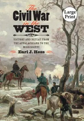 Războiul civil în vest: Victorie și înfrângere de la Apalași la Mississippi - The Civil War in the West: Victory and Defeat from the Appalachians to the Mississippi