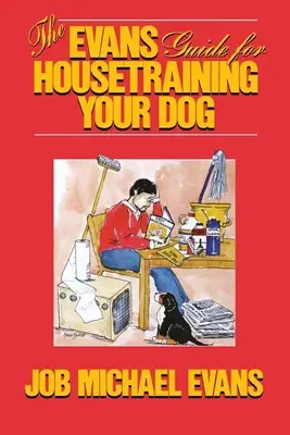 Ghidul Evans pentru educarea câinelui în casă - The Evans Guide for Housetraining Your Dog