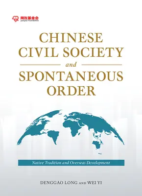 Societatea civilă chineză și ordinea spontană: Tradiția nativă și dezvoltarea de peste mări - Chinese Civil Society and Spontaneous Order: Native Tradition and Overseas Development