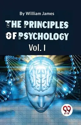 Principiile psihologiei (Volumul I) - The Principles Of Psychology (Volume I)