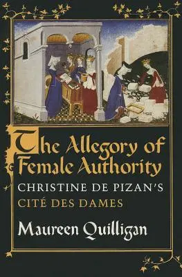 Alegoria autorității feminine: Cit Des Dames a lui Christine de Pizan - The Allegory of Female Authority: Christine de Pizan's Cit Des Dames
