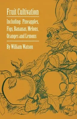 Cultivarea fructelor - inclusiv: Smochine, ananas, banane, pepeni, portocale și lămâi - Fruit Cultivation - Including: Figs, Pineapples, Bananas, Melons, Oranges and Lemons
