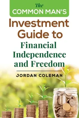 Ghidul de investiții al omului de rând pentru independență și libertate financiară - The Common Man's Investment Guide To Financial Independence and Freedom
