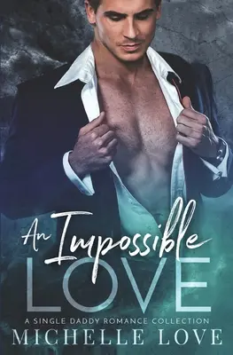 O dragoste imposibilă: Un tată singur romantic - An Impossible Love: A Single Dad Romance