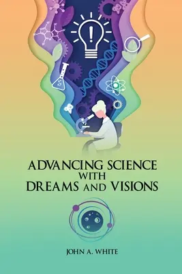 Avansarea științei cu ajutorul viselor și viziunilor - Advancing Science with Dreams and Visions
