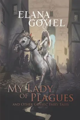 My Lady of Plagues și alte basme gotice - My Lady of Plagues and Other Gothic Fairy Tales