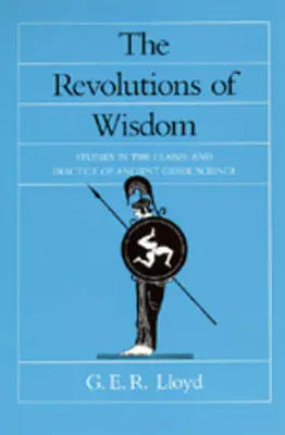 Revoluțiile înțelepciunii: Studii privind pretențiile și practica științei din Grecia antică Volumul 52 - The Revolutions of Wisdom: Studies in the Claims and Practice of Ancient Greek Science Volume 52
