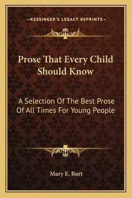 Proză pe care fiecare copil ar trebui să o știe: O selecție a celor mai bune proze din toate timpurile pentru tineri - Prose That Every Child Should Know: A Selection Of The Best Prose Of All Times For Young People