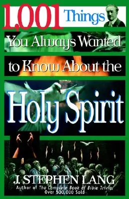 1.001 lucruri pe care ați vrut întotdeauna să le știți despre Duhul Sfânt - 1,001 Things You Always Wanted to Know about the Holy Spirit
