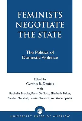 Feministele negociază statul: Politica violenței domestice - Feminists Negotiate the State: The Politics of Domestic Violence