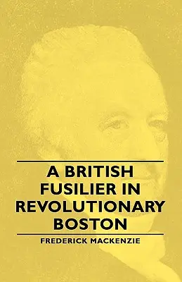 Un fusilier britanic în Bostonul revoluționar - A British Fusilier in Revolutionary Boston