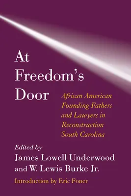 La ușa libertății: Părinți fondatori și avocați afro-americani în Carolina de Sud în reconstrucție - At Freedom's Door: African American Founding Fathers and Lawyers in Reconstruction South Carolina
