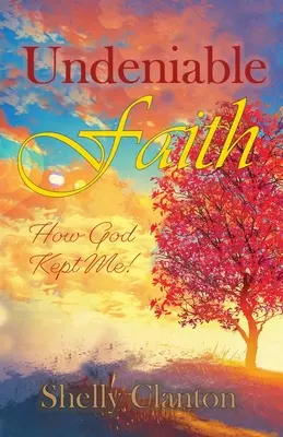 Credință de netăgăduit: Cum m-a păstrat Dumnezeu! - Undeniable Faith: How God Kept Me!