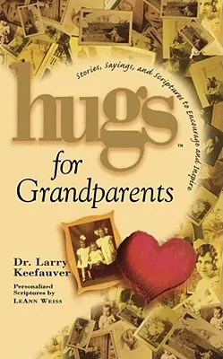 Îmbrățișări pentru bunici: Povești, zicători și scripturi pentru încurajare și - Hugs for Grandparents: Stories, Sayings, and Scriptures to Encourage and
