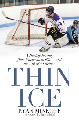 Thin Ice: O călătorie în hochei de la necunoscut la elită - și cadoul unei vieți - Thin Ice: A Hockey Journey from Unknown to Elite--And the Gift of a Lifetime