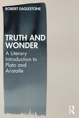 Adevăr și minune: O introducere literară la Platon și Aristotel - Truth and Wonder: A Literary Introduction to Plato and Aristotle