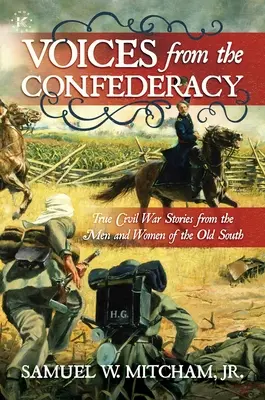 Voci din Confederație: Povești adevărate din Războiul Civil de la bărbații și femeile din Vechiul Sud - Voices from the Confederacy: True Civil War Stories from the Men and Women of the Old South