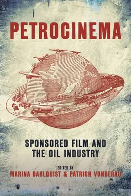 Petrocinema: Filmul sponsorizat și industria petrolieră - Petrocinema: Sponsored Film and the Oil Industry
