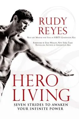 Viața de erou: Șapte pași pentru a-ți trezi puterea infinită - Hero Living: Seven Strides to Awaken Your Infinite Power