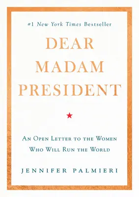 Dragă doamnă președintă: O scrisoare deschisă către femeile care vor conduce lumea - Dear Madam President: An Open Letter to the Women Who Will Run the World