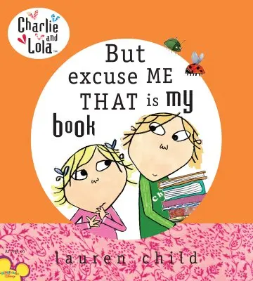 Charlie și Lola: Dar scuzați-mă, asta e cartea mea - Charlie and Lola: But Excuse Me That Is My Book