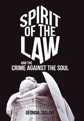 Spiritul legii: Și crima împotriva sufletului - Spirit of the Law: And the Crime Against the Soul