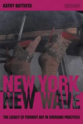 New York New Wave: Moștenirea artei feministe în practica emergentă - New York New Wave: The Legacy of Feminist Art in Emerging Practice