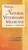 Manual de medicină veterinară naturală - știință și tradiție (Wynn Susan G. (Wynn Clinic for Therapeutic Alternatives Marietta GA)) - Manual of Natural Veterinary Medicine - Science and Tradition (Wynn Susan G. (Wynn Clinic for Therapeutic Alternatives Marietta GA))