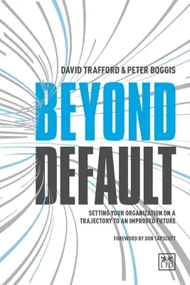 Beyond Default: Setarea organizației dvs. pe o traiectorie către un viitor îmbunătățit - Beyond Default: Setting Your Organization on a Trajectory to an Improved Future