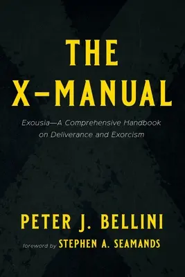 The X-Manual: Exousia--Un manual cuprinzător despre eliberare și exorcizare - The X-Manual: Exousia--A Comprehensive Handbook on Deliverance and Exorcism