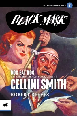 Câinele mănâncă câinele: Cazurile complete cu mască neagră ale lui Cellini Smith, volumul 2 - Dog Eat Dog: The Complete Black Mask Cases of Cellini Smith, Volume 2