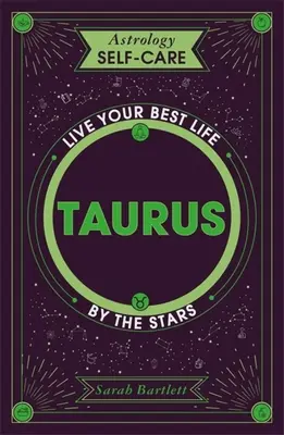 Astrologie Self-Care: Taur: Trăiește-ți cea mai bună viață prin stele - Astrology Self-Care: Taurus: Live Your Best Life by the Stars