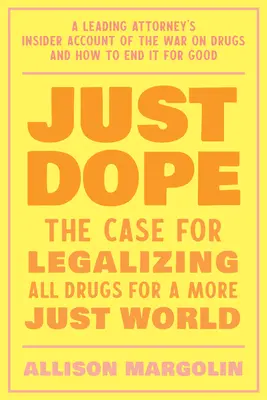 Just Dope: Călătoria personală a unui avocat de top în interiorul războiului împotriva drogurilor - Just Dope: A Leading Attorney's Personal Journey Inside the War on Drugs