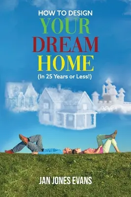 CUM să vă proiectați casa visurilor (în 25 de ani sau mai puțin!) - HOW TO DESIGN YOUR DREAM HOME (In 25 Years or Less!)