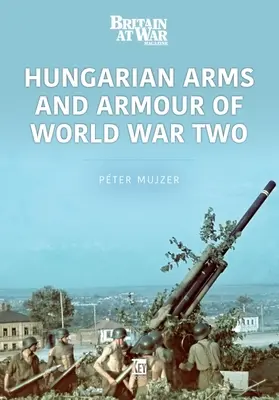 Arme și blindate maghiare în al Doilea Război Mondial - Hungarian Arms and Armour of World War Two