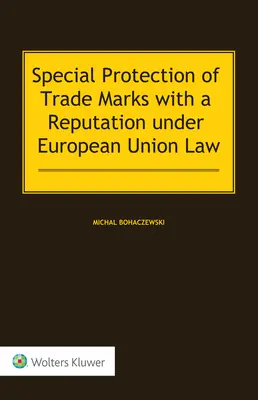 Protecția specială a mărcilor cu reputație în temeiul dreptului Uniunii Europene - Special Protection of Trade Marks with a Reputation under European Union Law