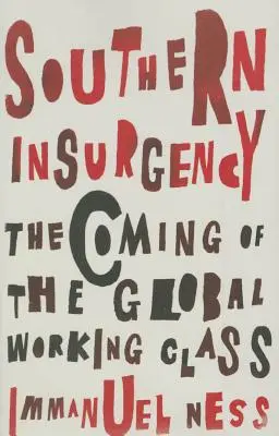 Insurgența sudică: Venirea clasei muncitoare globale - Southern Insurgency: The Coming of the Global Working Class