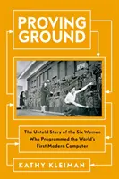 Proving Ground - Povestea neștiută a celor șase femei care au programat primul computer modern din lume - Proving Ground - The Untold Story of the Six Women Who Programmed the World's First Modern Computer