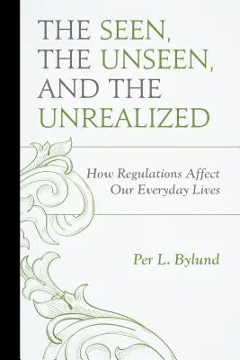 Cele văzute, cele nevăzute și cele nerealizate: Cum ne afectează regulamentele viața de zi cu zi - The Seen, the Unseen, and the Unrealized: How Regulations Affect Our Everyday Lives