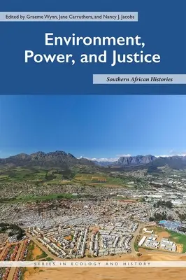 Mediu, putere și justiție: Istorii din Africa de Sud - Environment, Power, and Justice: Southern African Histories