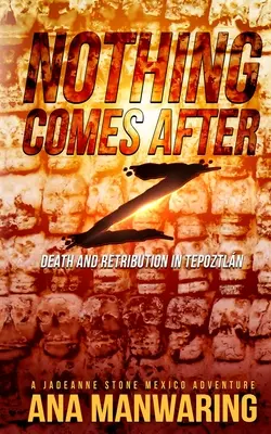Nothing Comes After Z: Moarte și răzbunare în Tepoztln - Nothing Comes After Z: Death and Retribution in Tepoztln