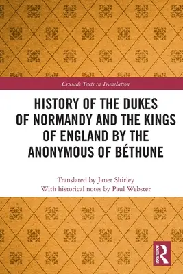 Istoria ducilor din Normandia și a regilor Angliei de Anonimul de Bthune (History of the Dukes of Normandy and the Kings of England by the Anonymous of Bthune) - History of the Dukes of Normandy and the Kings of England by the Anonymous of Bthune