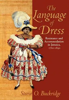 Limbajul vestimentației: Rezistență și acomodare în Jamaica 1750-1890 - The Language of Dress: Resistance and Accommodation in Jamaica 1750-1890