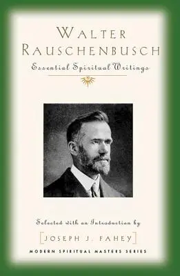 Walter Rauschenbusch: Scrieri spirituale esențiale - Walter Rauschenbusch: Essential Spiritual Writings