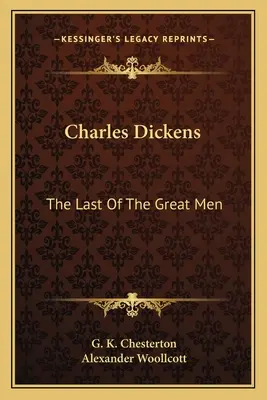 Charles Dickens: Ultimul dintre marii oameni - Charles Dickens: The Last Of The Great Men